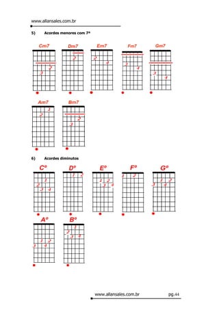 www.allansales.com.br

5)    Acordes menores com 7ª




6)    Acordes diminutos




                               www.allansales.com.br   pg.44
 