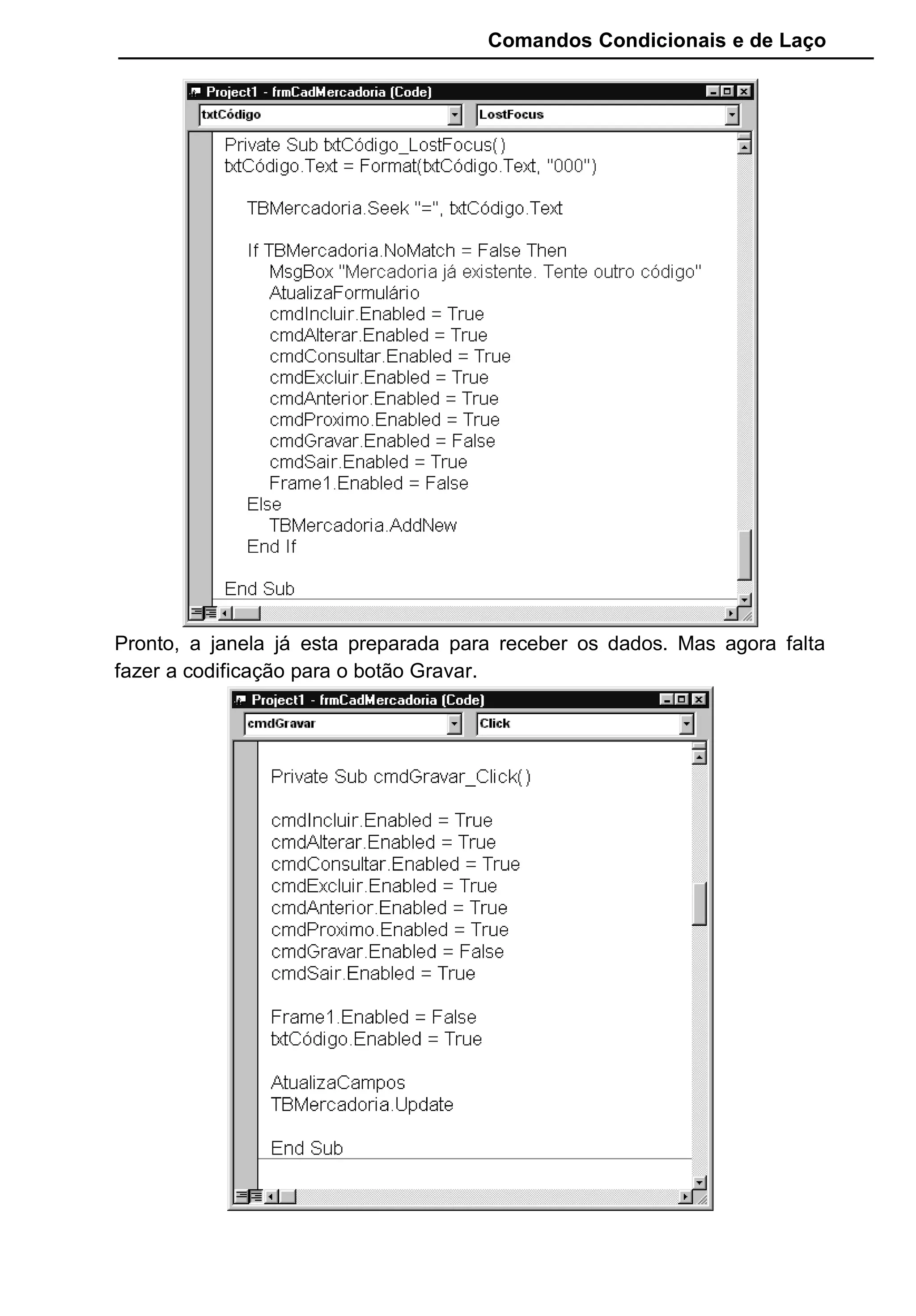 Comandos Condicionais e de Laço
Pronto, a janela já esta preparada para receber os dados. Mas agora falta
fazer a codificação para o botão Gravar.
 
