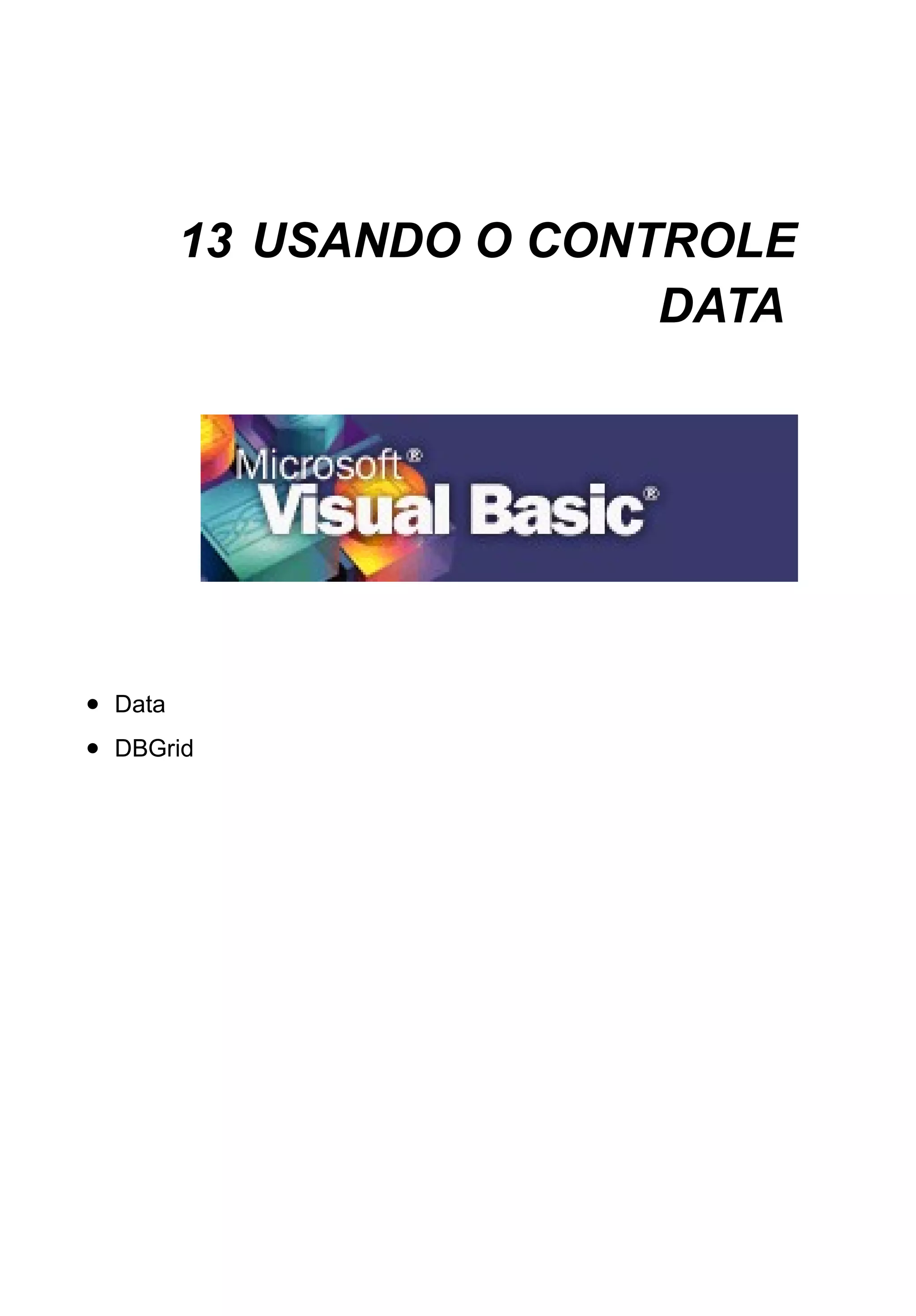 13 USANDO O CONTROLE
DATA
• Data
• DBGrid
 