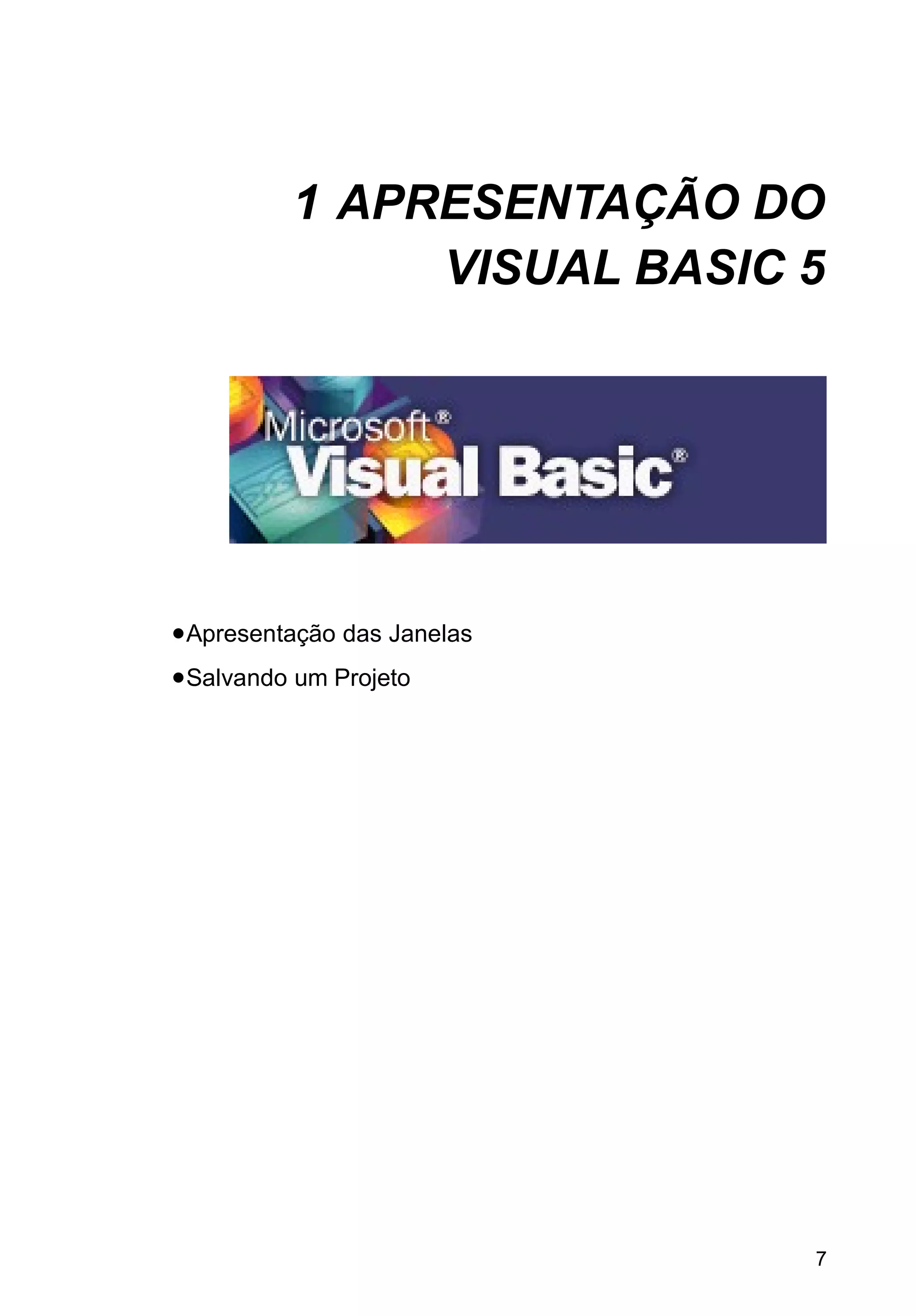 1 APRESENTAÇÃO DO
VISUAL BASIC 5
•Apresentação das Janelas
•Salvando um Projeto
7
 