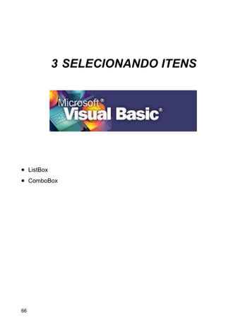 3 SELECIONANDO ITENS
• ListBox
• ComboBox
66
 