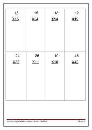 16
X15
15
X24
18
X14
12
X19
24
X22
25
X11
19
X16
46
X42
Apostila adaptada pela professora Maria Izabel Luiz Página 67
 