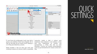 www.3dm.com.br
QUICK
SETTINGS
É uma forma de configuração muito mais fácil e
possui uma interface muito mais amigável. No V-
Ray do 3ds Max ela se chama Quick Settings e
no V-Ray para SketchUp, presets.
Basta escolher o tipo de cena que você quer
renderizar (externa ou interna), definir a qualidade
(rascunho, média e alta) e colocar para
renderizar. Esse método é, com certeza, o mais
fácil mas infelizmente os presets que
acompanham o V-Ray não são os mais
eficientes. Procure por presets personalizados,
como os que fornecemos em nossos cursos de V-
Ray.
18
 
