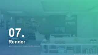 07.
Render
apertar o botão de render é a parte mais fácil do processo
Marcel Arendt – aluno do Curso de V-Ray para SketchUp
 