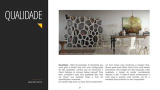 Qualidade - Além da resolução, é importante que
você gere o render final com uma configuração
de alta qualidade. Lembra que eu mencionei o
Quick Settings no começo desse manual? Pois
bem, configure-o para uma qualidade alta. Isso
vai deixar sua maquete limpa e livre de
imperfeições e manchas.
Eu sempre digo para os meus alunos reservarem
um bom tempo para renderizar a imagem final.
Nunca deixe para última hora! Como você estará
produzindo uma imagem em alta resolução e alta
qualidade, o tempo de render normalmente
também é alto. O ideal é deixar renderizando a
noite toda e quando você acordar, vai ter o
resultado final prontinho no seu computador.
www.3dm.com.br
QUALIDADE
Jean Mattos – aluno do Curso de V-Ray para 3ds Max
37
 