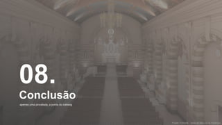 08.
Conclusão
apenas uma pincelada, a ponta do iceberg
Projeto: Formarte - Igreja de São Luis do Paraitinga
 