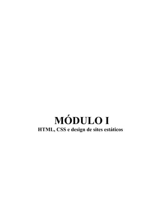 MÓDULO I
HTML, CSS e design de sites estáticos
 