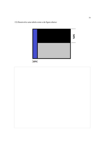 54
13) Desenvolva uma tabela como a da figura abaixo:
 