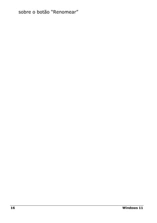 16 Windows 11
sobre o botão “Renomear”
 