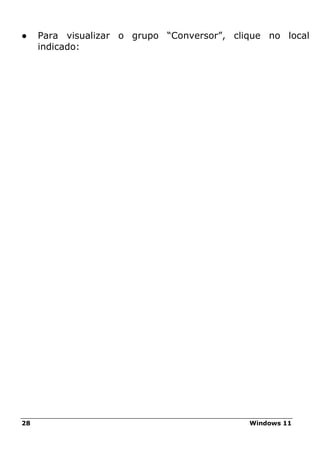 28 Windows 11
● Para visualizar o grupo “Conversor”, clique no local
indicado:
 