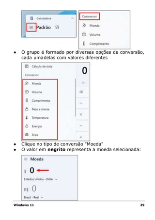 Windows 11 29
● O grupo é formado por diversas opções de conversão,
cada umadelas com valores diferentes
● Clique no tipo de conversão "Moeda"
● O valor em negrito representa a moeda selecionada:
 