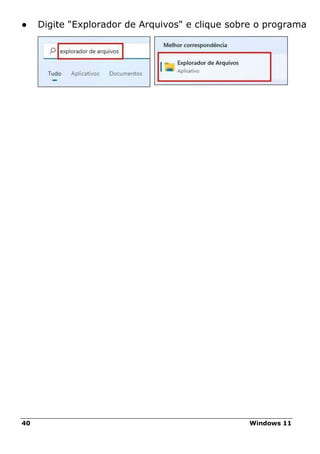 40 Windows 11
● Digite "Explorador de Arquivos" e clique sobre o programa
 