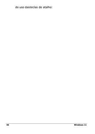 46 Windows 11
do uso dasteclas de atalho:
 