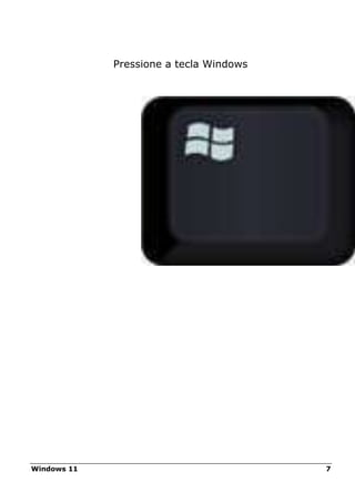 Windows 11 7
Pressione a tecla Windows
 