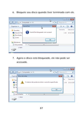 87
6. Bloqueie seu disco quando tiver terminado com ele.
7. Agora o disco está bloqueado, ele não pode ser
acessado.
 