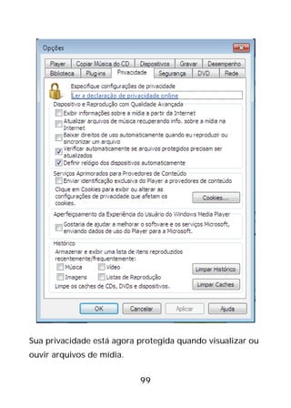 99
Sua privacidade está agora protegida quando visualizar ou
ouvir arquivos de mídia.
 