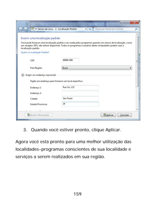 159
3. Quando você estiver pronto, clique Aplicar.
Agora você está pronto para uma melhor utilização das
localidades-programas conscientes de sua localidade e
serviços a serem realizados em sua região.
 