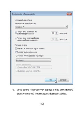 172
6. Você agora irá preservar espaço e não armazenará
(possivelmente) informações desnecessárias.
 
