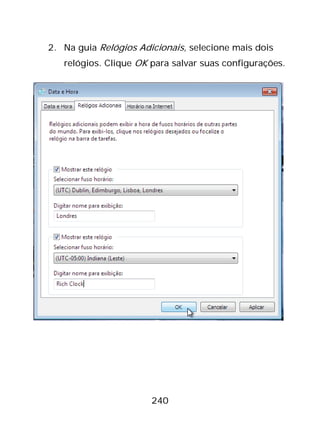 240
2. Na guia Relógios Adicionais, selecione mais dois
relógios. Clique OK para salvar suas configurações.
 