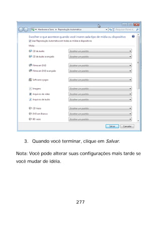277
3. Quando você terminar, clique em Salvar.
Nota: Você pode alterar suas configurações mais tarde se
você mudar de idéia.
 