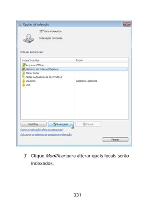 331
3. Clique Modificar para alterar quais locais serão
indexados.
 
