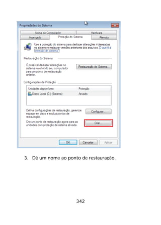 342
3. Dê um nome ao ponto de restauração.
 