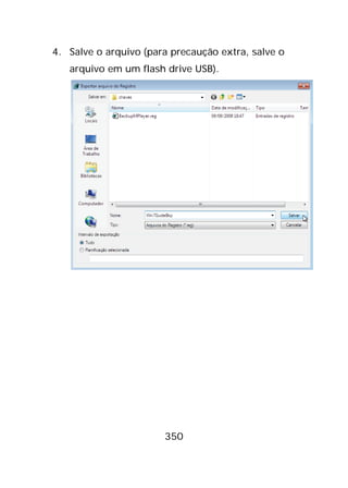 350
4. Salve o arquivo (para precaução extra, salve o
arquivo em um flash drive USB).
 