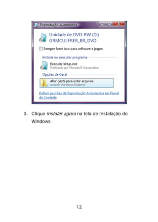 12
3. Clique Instalar agora na tela de Instalação do
Windows.
 