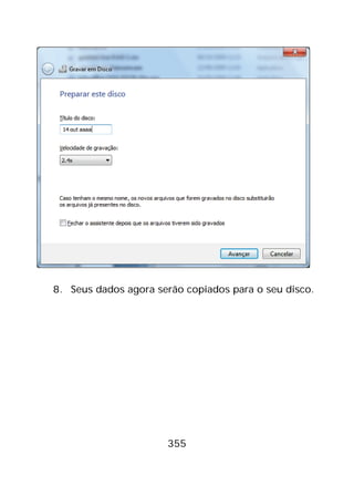 355
8. Seus dados agora serão copiados para o seu disco.
 
