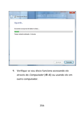 356
9. Verifique se seu disco funciona acessando ele
através do Computador (+E) ou usando ele em
outro computador.
 