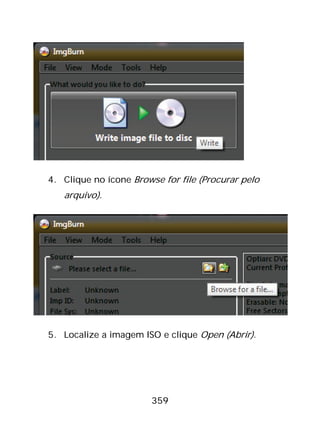 359
4. Clique no ícone Browse for file (Procurar pelo
arquivo).
5. Localize a imagem ISO e clique Open (Abrir).
 