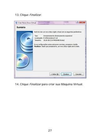 27
13. Clique Finalizar.
14. Clique Finalizar para criar sua Máquina Virtual.
 