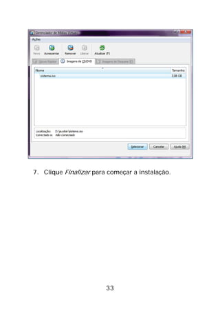 33
7. Clique Finalizar para começar a instalação.
 