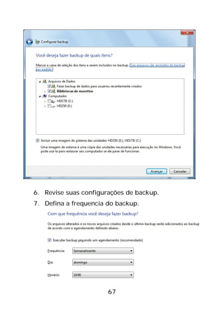 67
6. Revise suas configurações de backup.
7. Defina a frequencia do backup.
 