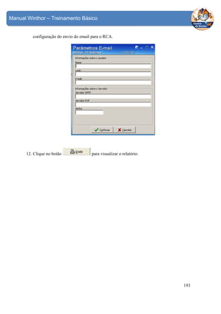 Manual Winthor – Treinamento Básico

configuração do envio do email para o RCA.

12. Clique no botão

para visualizar o relatório.

193

 