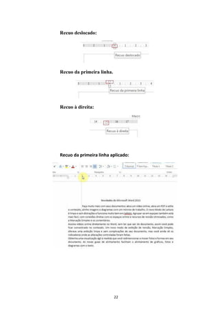 22
Recuo deslocado:
Recuo da primeira linha.
Recuo à direita:
Recuo da primeira linha aplicado:
 