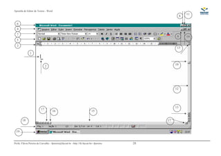 Apostila de Editor de Textos - Word
Profa. Flávia Pereira de Carvalho - fpereira@faccat.br - http://fit.faccat.br/~fpereira 28
1
2
3
5
7
4
6
8
11
14
12
13
9
10
13
1516
17
1718
19
 