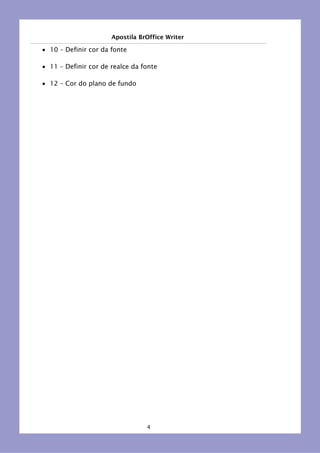 Apostila BrOffice Writer
■ 10 – Definir cor da fonte
■ 11 – Definir cor de realce da fonte
■ 12 – Cor do plano de fundo
4
 