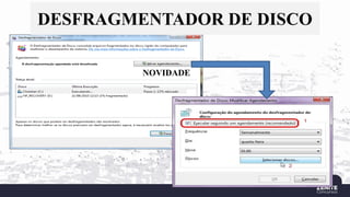 DESFRAGMENTADOR DE DISCO
NOVIDADE
 
