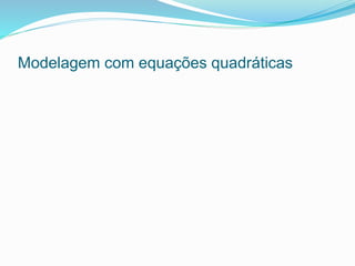 Modelagem com equações quadráticas
 