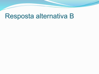Resposta alternativa B
 