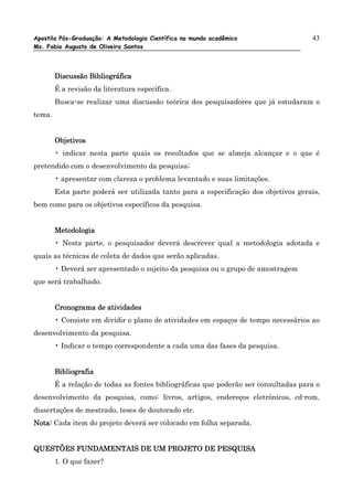 Apostila Pós-Graduação: A Metodologia Científica no mundo acadêmico                  43
Ms. Fabio Augusto de Oliveira Sant...