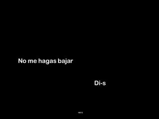 No me hagas bajar      Di-s H613 
