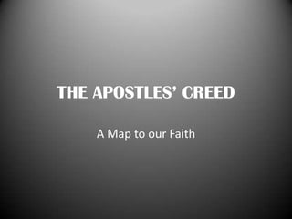 THE APOSTLES’ CREED A Map to our Faith 