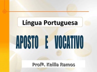 Língua PortuguesaLíngua Portuguesa
Profª. Keilla RamosProfª. Keilla Ramos
 