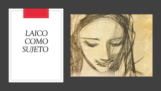 LAICO
COMO
SUJETO
 