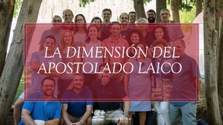 LA DIMENSIÓN DEL
APOSTOLADO LAICO
 