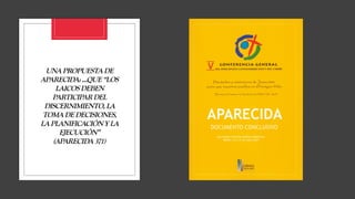 UNA PROPUESTA DE
APARECIDA: ...QUE “LOS
LAICOS DEBEN
PARTICIPARDEL
DISCERNIMIENTO,LA
TOMA DEDECISIONES,
LAPLANIFICACIÓNY LA
EJECUCIÓN”
(APARECIDA371)
 