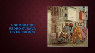 A SOMBRA DE
PEDRO CURAVA
OS ENFERMOS
 