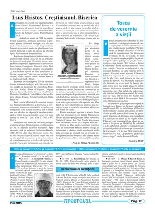 Pag. 17
Nihil sine Deo
Cronica Romanului”, „Hyperion”, „Anti-
teze”, „România eroică” ş. a. La mulţi ani!
n 25/1936 – n. Constantin Filimon, la
Piatra-Neamţ (d. august 2013), artist plastic.
Absolvent al Institutul de Arte Plastice „Ni-
colae Grigorescu”, Bucureşti (1967). Din
1978, profesor de desen la şcoli din Neamţ.
A lucrat pictură monumentală, religioasă,
pentru bisericile din Zăpo-
deni (Iaşi), Muncel (Alba),
Drăgeşti (Bihor), Verşeşti
(Neamţ), Tigveni Bârseşti
(Argeş). A participat la Sa-
loane şi Bienale de grafică
în Bucureşti (1971-1978)
şi în expoziţii colective şi
personale la Piatra-Neamţ
(1981-1994). A expus în S.
U. A. şi Canada (1980-
1997), apoi în Mexic, Ungaria, Franţa, India şi Ve-
nezuela.
n 26/1896 – n. Aurel Băeşu, la Fălticeni (d.
24. 08. 1928, Piatra-Neamţ), artist plastic. A
urmat Şcoala de Belle Arte din Iaşi, apoi, cu spri-
jinul lui G. T. Kirileanu şi al lui D. Lalu, studiază
la Roma. Încă din timpul studenţiei este distins cu
Premiul pentru Desen al Academiei Române
(1915). Participă la Primul Război Mondial, în
luptele de la Oituz şi Cireşoaia (1917). Întors din
Italia, îşi cumpără o căsuţă în Piatra-Neamţ (azi,
pe Strada „Ion Creangă”). În 1926, călătoreşte în
Franţa, Slovenia şi Ungaria. Prin creaţia sa, mar-
cată de influenţa lui Nicolae Grigorescu, apoi prin
aura sa romantică şi cantonarea în impresionism,
rămâne unul dintre pictorii importanţi stabiliţi la
Piatra-Neamţ.
n 28/1936 – n. Mircea-Eduard Bălan, la
Bucureşti, profesor, istoric literat, eseist. Absol-
vent al Şcolii Nr. 1 „Anton Pann”, al Liceului
„Cuza-Vodă” din Huşi, al Facultăţii de Teologie
din Bucureşti şi al Facultăţii de Filologie din Iaşi.
A predat şi a îndeplinit funcţia de director la
Şcoala Generală din Comuna Taşca, Neamţ.
transferat la Liceul Pedagogic „Gheorghe
Asachi” (1976-1981) şi la Liceul Teoretic „Calis-
trat-Hogaş” (1981 – până la pensionare), ambele
din Piatra-Neamţ. A debutat editorial cu volumul
„Costache Negruzzi – «Alexandru Lăpuşnea-
nul»” (1996), urmat de două eseuri: „Etape în re-
ceptarea operei lui Ion Creangă”, „Metaforă,
simbol, mit în poezia eminesciană” ş. a.. Autor
de studii didactice apărute în publicaţii centrale
şi locale. La mulţi ani, Domnule Profesor!
„
Mai 2015
APOSTOLUL
Arte [i meserii r Arte [i meserii r Arte [i meserii r Arte [i meserii r Arte [i meserii r Arte [i meserii
Rememorări nemţene
Toaca
de vecernie
a vieţii
ă mai amintiţi bunicii bătrânii aia ma-
tusalemici, înţelepţi şi cumsecade care
s-au prăpădit la Cotul Donului sau în
anii cruntei secete postbelice? Ne pri-
meau cu braţele deschise în fiecare
vară, în vacanţa mare. Ne hârjoneam
în livadă, în fân, la scăldat. Vă mai
amintiţi de turtele coapte pe plită, de plăcin-
tele poale-n brâu şi lampa de gaz, la care bu-
nicul ne citea despre Făt Frumos şi Ileana
Cosânzeana? Toate au rămas amintiri. Toate
s-au veştejit. Coasa nu s-a mişcat de o veş-
nicie din hambar, iar sapa rânjeşte ştirb în
şopron. N-o mai poartă nimeni. Vlăstarele
bătrânilor au plecat din sat, să-şi caute noro-
cul în alte zări, unde pâinea nu mai are
aroma de demult. Nici răcnetele nepoţiilor
din bătătură, nu se mai aud. Pe bunicii ple-
caţi, nimic nu-i mai poate aduce în vieţile
noastre, nici măcar internetul. Rămân doar
amintirile, reci, fără suflet, ale celor dragi,
dar mai ales înţelepciunea noastră de la sate,
căci nu-i aşa, într-un final trei lucruri mai
intră într-o casă fără să fie anunţate: dato-
riile, bătrâneţea şi moartea.
Îmi amintesc şi acum povestea spusă de
bunicul meu, Turcu, om de mare cultură din
satul Izvorul Alb pe malul drept al Bistriţei
moldoveneşti. Oamenii din cătunul lor au ri-
dicat o şcoală pentru plozii uitaţi de guver-
nanţi. Şi pentru că, România era monarhistă
l-a pictat pe un perete şi pe regele Mihai.
Când au venit comuniştii l-au văruit pe su-
veran şi l-a pictat pe Ghiţă Dej. În `65 când
s-a dus ceferistul „dincolo”, organele locale
cu sarcini politice l-a arborat pe cizmarul de
la Scorniceşti… Şi tot aşa. Până la urmă le-a
bătut toaca la toţi. „Şi pulbere, ţărână din
tine se alege”, vorba Veronicăi Micle.
Dumitru RUSU
V
Iisus Hristos. Creştinismul. Biserica
emnalăm pe această cale apariţia lucrării
Iisus Hristos. Creştinismul. Biserica – o
antologie de autori, texte şi teme din al
doilea mileniu creştin, semnată de Dan
Iacob, la Editura Conta, Piatra-Neamţ,
2015.
Având un număr de 983 de pagini,
format academic, antologia constituie o pre-
mieră pentru domeniul teologic, cu atât mai
mult cu cât autorul nu are studii în specialitate.
Poate că ar trebui să ne dea de gândit nouă, teo-
logilor, faptul că o astfel de lucrare de referinţă
lipsea din literatura de specialitate.
După cum însuşi autorul mărturiseşte, car-
tea reprezintă efortul a peste 25 de ani de lecturi
în domeniul teologiei, filosofiei, istoriei etc.,
problema raportării la persoana Mântuitorului
Iisus Hristos, Evanghelie, Biserică, religie fiind
în prim plan. Întocmirea propriu zisă a lucrării
„a fost un dans superb, un dans purificator, iz-
băvitor, terapeutic” din care nu au lipsit Iisus
Hristos, sfinţii, îngerii, florile, munţii, apele şi
nu în ultimul rând... Omul.
Lucrarea abordează peste 270 de autori din
diverse domenii (teologie, artă, literatură, isto-
rie, ştiinţă), de la Anselm de Canterbury, Fran-
cisc din Assisi, Toma d’Aquino, Grigore
Palama, Petru Movilă, la Dostoievski, Tolstoi,
Florenski, Karl Barth, Rudolf Otto, Giovani Pa-
pini, Mircea Eliade, Nicolae Steinhardt, Radu
Preda etc.
Firul central al lucrării îl constituie imagi-
nea Mântuitorului Hristos, a Bisericii şi a creş-
tinismului în general, ilustrată în scrierile celor
menţionaţi. Toţi aceştia încearcă, sub o formă
sau alta, să ofere un răspuns la întrebarea adre-
sată de către Iisus ucenicilor: „Dar voi, cine
spuneţi că sunt Eu?” (Mc. VIII, 27-30; Lc. IX,
18-21).
Interesant este modul în care este perceput
şi ilustrat chipul Mântuitorului, ca Dumnezeu
şi Om, în operele autorilor necreştini. Spre
exemplu, iată ce relatează Mahatma Gandhi
(1867-1948): „Îmi place Hristosul vostru. Nu-
mi plac creştinii voştri. Creştinii voştri sunt atât
de diferiţi de Hristosul vostru. Omul nu trebuie
să se mulţumească să se izoleze de ceilalţi oa-
meni. Cel care face jurământul non-violenţei va
trebui să nu ridice mâna asupra celui pe care
îl consideră nedrept; nu va trebui nici să îi
poarte pică ci, din contra, va trebui să îl iu-
bească. În acest fel se va opune tiraniei părin-
ţilor, a guvernului sau a altor instanţe fără a
răni niciodată pe acei tirani. Cel care face ju-
rământul Adevărului va învinge tirania prin iu-
bire...”.
Pe lângă
autori, antolo-
gia abordează
peste 40 de
teme, unele
dintre acestea
chiar „sensi-
bile” din anu-
mite puncte de
vedere: pro-
blema Inchizi-
ţiei spaniole,
Biserica şi
francmasone-
ria, Biserica şi
regimurile tota-
litare, despre
erezie, despre toleranţă, omul medieval, omul
modern etc. Astfel, lucrarea se constituie ca un
tot unitar ce adună autorii, textele acestora şi di-
verse teme legate de problematica amintită, din
cel de-al doilea mileniu creştin. Pentru fiecare
autor menţionat apar o scurtă bibliografie şi câ-
teva texte reprezentative din operele sale. Dan
Iacob nu face interpretări ale textelor sau me-
sajelor, ci pur şi simplu le reproduce ad litteram
sub formă de citate.
Finalul antologiei cuprinde o selecţie dintre
cele mai frumoase poezii despre Mântuitorul
Hristos ale unor poeţi precum Mihai Eminescu,
Nichifor Crainic, Ion Pilat, Vasile Voiculescu,
Ioan Alexandru, Radu Gyr, Grigore Vieru etc.
Cartea lui Dan Iacob constituie în primul
rând un instrument de lucru pentru teologi, ea
îndemnând la căutare, studiu aprofundat, medi-
taţie, cercetare şi, totodată este un reper de lec-
tură pentru oricine doreşte să afle cât mai multe
despre Mântuitorul Iisus Hristos şi Biserica Sa.
Prof. dr. Mihai FLOROAIA
S
 